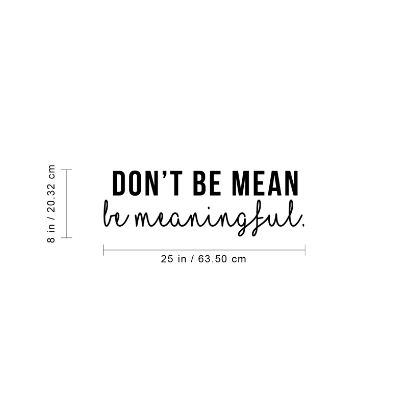 Vinyl Wall Art Decal - Don't Be Mean Be Meaningful - 8" x 25" - Trendy Witty Inspirational Quote For Home Bedroom Living Room Office Classroom School Decoration Sticker 4