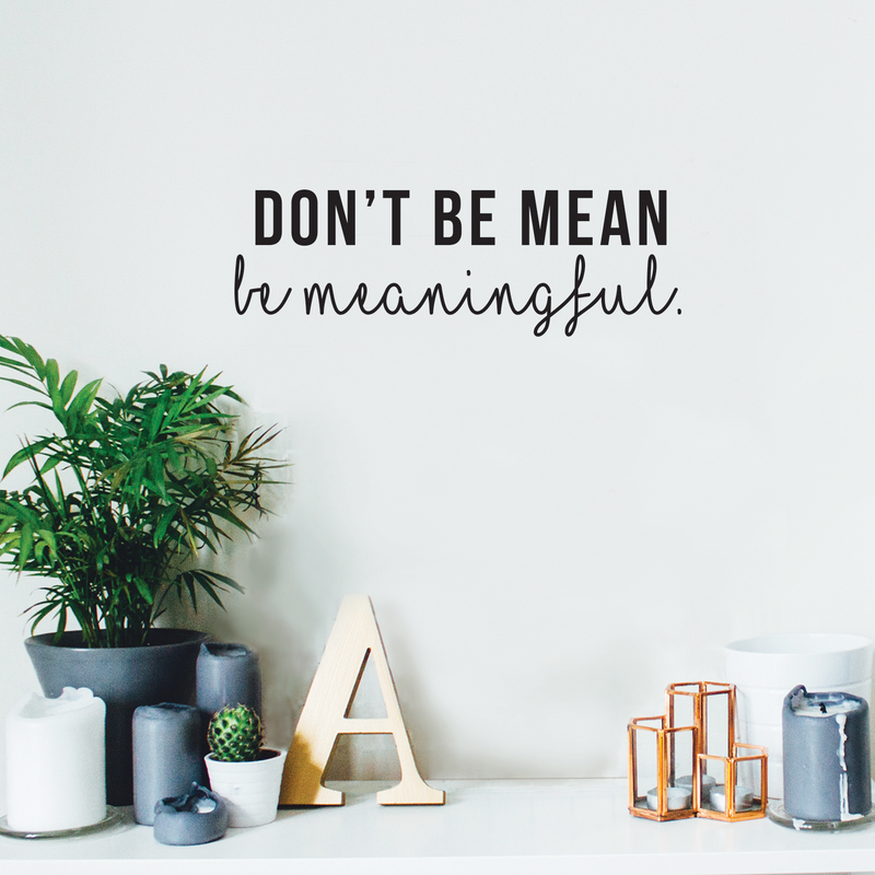 Vinyl Wall Art Decal - Don't Be Mean Be Meaningful - Trendy Witty Inspirational Quote For Home Bedroom Living Room Office Classroom School Decoration Sticker 3