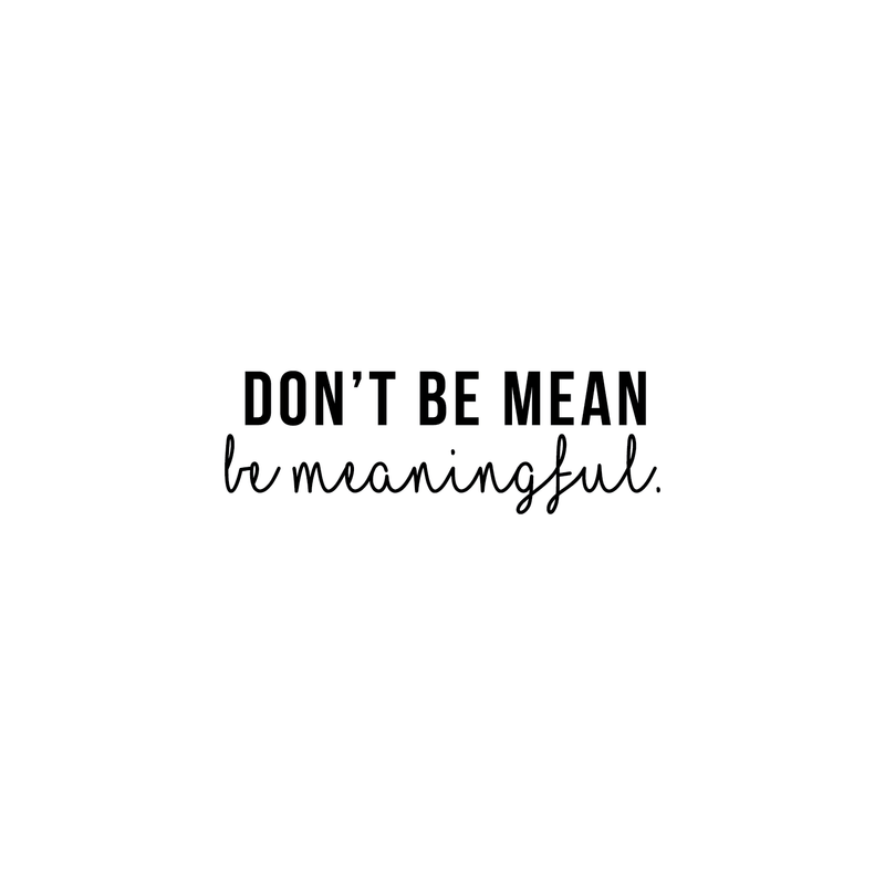 Vinyl Wall Art Decal - Don't Be Mean Be Meaningful - Trendy Witty Inspirational Quote For Home Bedroom Living Room Office Classroom School Decoration Sticker 1