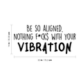 Vinyl Wall Art Decal - Be So Aligned Nothing F*cks With Your Vibration - Trendy Funny Inspirational Quote For Home Bedroom Living Room Work Office Decoration Sticker 4