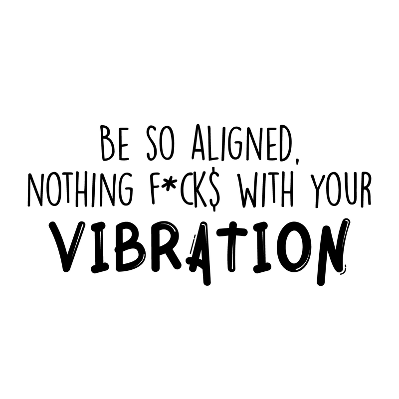 Vinyl Wall Art Decal - Be So Aligned Nothing F*cks With Your Vibration - 14" x 30" - Trendy Funny Inspirational Quote For Home Bedroom Living Room Work Office Decoration Sticker 2