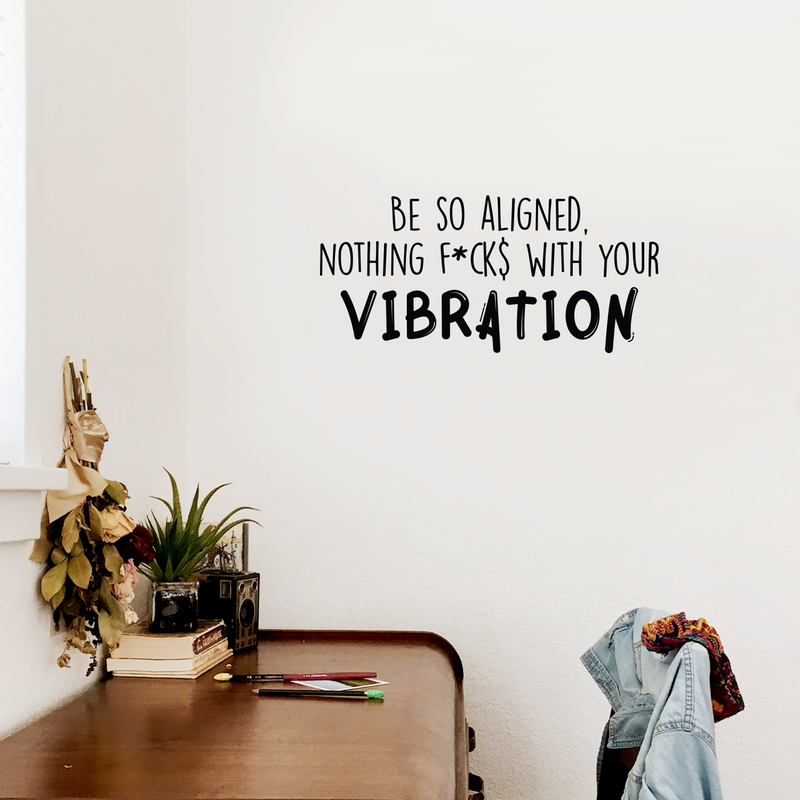 Vinyl Wall Art Decal - Be So Aligned Nothing F*cks With Your Vibration - 14" x 30" - Trendy Funny Inspirational Quote For Home Bedroom Living Room Work Office Decoration Sticker 5