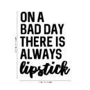 Vinyl Wall Art Decal - On A Bad Day There Is Always Lipstick - 22. Inspiring Makeup Lovers Modern Trendy Women Girls Home Bedroom Apartment Living Room Salon Spa Bathroom Vanity Decor 4
