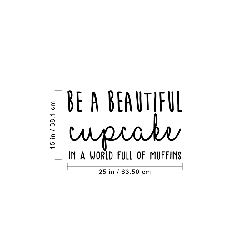 Vinyl Wall Art Decal - Be A Beautiful Cupcake In A World Full Of Muffins - 15" x 25" - Trendy Inspirational Life Quote For Home Bedroom Living Room Kitchen Playroom Decor 4