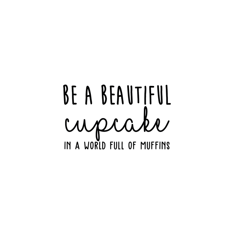 Vinyl Wall Art Decal - Be A Beautiful Cupcake In A World Full Of Muffins - 15" x 25" - Trendy Inspirational Life Quote For Home Bedroom Living Room Kitchen Playroom Decor 1