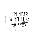 Vinyl Wall Art Decal - I'm Nicer When I Like My Outfit - 17" x 22" - Trendy Funny Quote For Home Bedroom Closet Living Room Bathroom Clothing Store Decoration Sticker 4