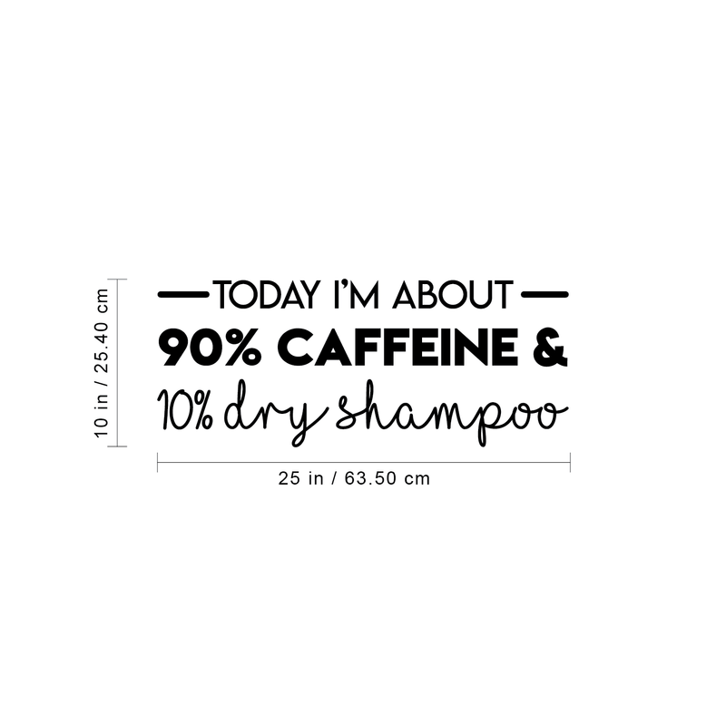 Vinyl Wall Art Decal - Today I'm About 90% Caffeine And 10% Dry Shampoo - Modern Witty Quote For Home Apartment Restaurant Coffee Shop Living Room Office Decoration Sticker 4