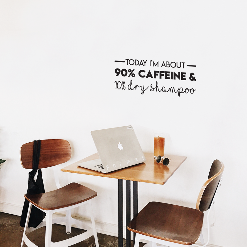 Vinyl Wall Art Decal - Today I'm About 90% Caffeine And 10% Dry Shampoo - 10" x 25" - Modern Witty Quote For Home Apartment Restaurant Coffee Shop Living Room Office Decoration Sticker 2