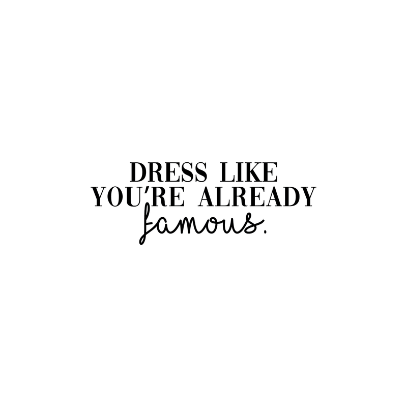 Vinyl Wall Art Decal - Dress Like You're Already Famous - 9" x 25" - Trendy Funny Quote For Home Bedroom Closet Living Room Bathroom Clothing Store Decoration Sticker 1