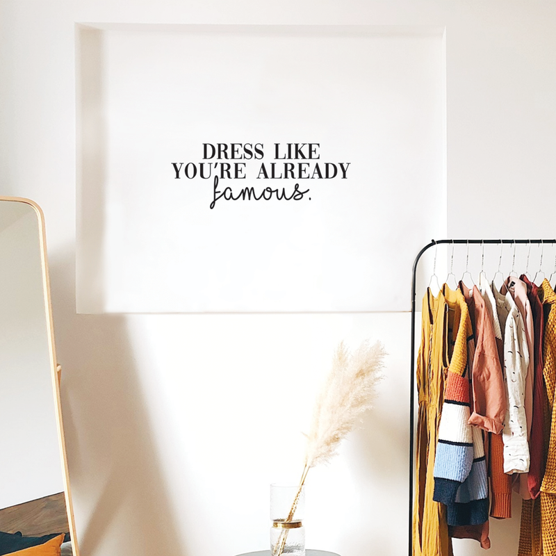 Vinyl Wall Art Decal - Dress Like You're Already Famous - 9" x 25" - Trendy Funny Quote For Home Bedroom Closet Living Room Bathroom Clothing Store Decoration Sticker 3