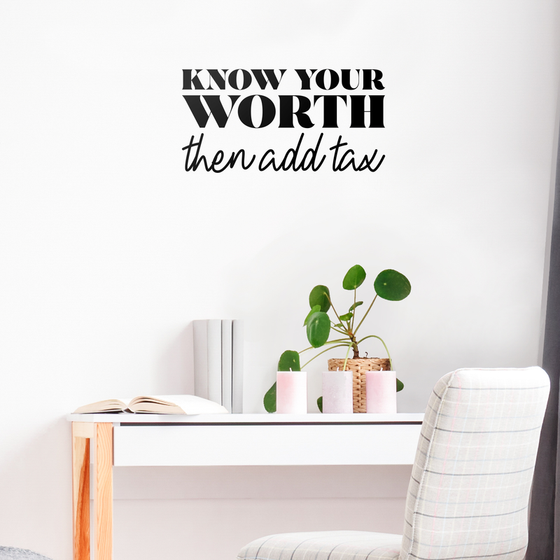 Vinyl Wall Art Decal - Know Your Worth Then Add Tax - 17" x 33" - Inspirational Life Quote For Home Bedroom Living Room Office Classroom School Indoor Work Decor 3