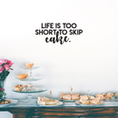 Vinyl Wall Art Decal - Life Is Too Short To Skip Cake - 11" x 25" - Modern Funny Quote For Home Kitchen Restaurant Bakery Wedding Dessert Table Decoration Sticker 3