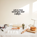Vinyl Wall Art Decal - Life Is Too Short To Skip Cake - 11" x 25" - Modern Funny Quote For Home Kitchen Restaurant Bakery Wedding Dessert Table Decoration Sticker 2
