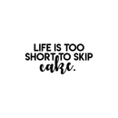 Vinyl Wall Art Decal - Life Is Too Short To Skip Cake - 11" x 25" - Modern Funny Quote For Home Kitchen Restaurant Bakery Wedding Dessert Table Decoration Sticker 1