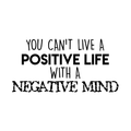 Vinyl Wall Art Decal - You Can't Live A Positive Life With A Negative Mind - Modern Inspirational Quote For Home Bedroom Living Room Work Office School Classroom Decoration Sticker 1