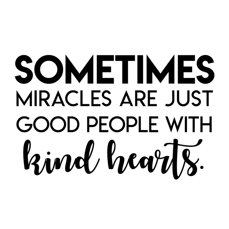 Vinyl Wall Art Decal - Sometimes Miracles Are Just Good People With Kind Hearts - Inspirational Life Quote For Home Bedroom Living Room Office Classroom School Work Decor 5