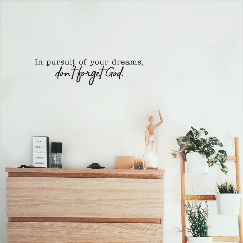 Vinyl Wall Art Decal - In Pursuit Of Of Your Dreams Don't Forget God - 6" x 25" - Inspirational Religious Faithful Life Quote For Home Bedroom Living Room Office Church Indoor Work Decor 3