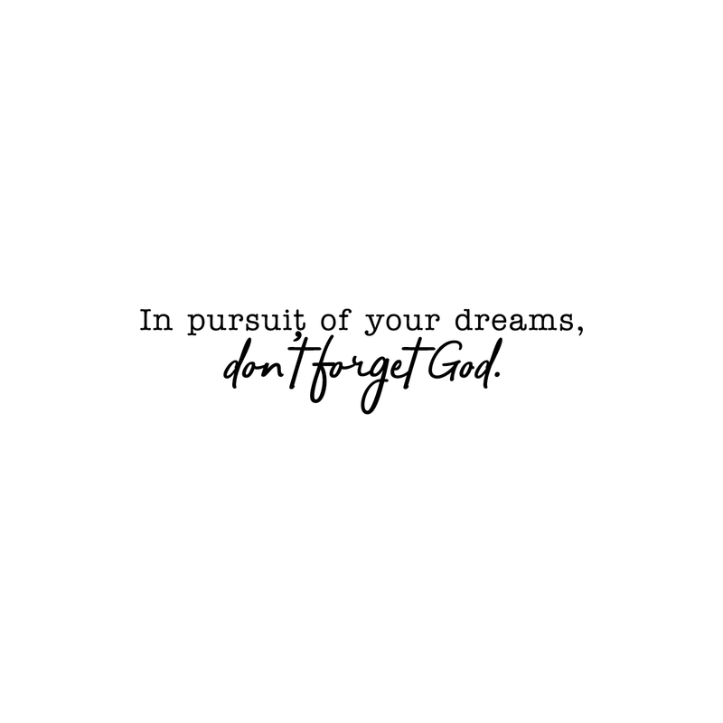 Vinyl Wall Art Decal - In Pursuit Of Of Your Dreams Don't Forget God - 6" x 25" - Inspirational Religious Faithful Life Quote For Home Bedroom Living Room Office Church Indoor Work Decor 1