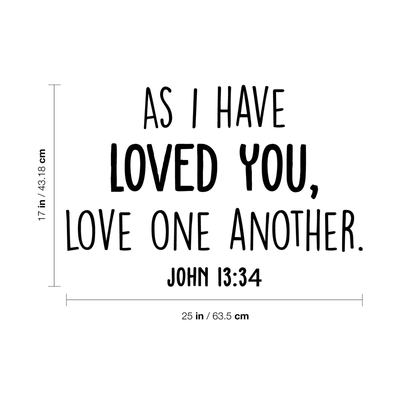 Vinyl Wall Art Decal - As I Have Loved You Love One Another - 17" x 25" - Religious John 13:34 Faithful Life Quote For Home Bedroom Living Room Office Church Indoor Work Decor 4