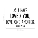 Vinyl Wall Art Decal - As I Have Loved You Love One Another - 17" x 25" - Religious John 13:34 Faithful Life Quote For Home Bedroom Living Room Office Church Indoor Work Decor 4