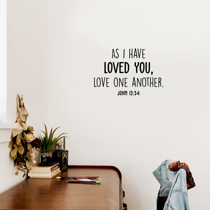 Vinyl Wall Art Decal - As I Have Loved You Love One Another - Religious John 13:34 Faithful Life Quote For Home Bedroom Living Room Office Church Indoor Work Decor 3