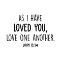 Vinyl Wall Art Decal - As I Have Loved You Love One Another - Religious John 13:34 Faithful Life Quote For Home Bedroom Living Room Office Church Indoor Work Decor 1