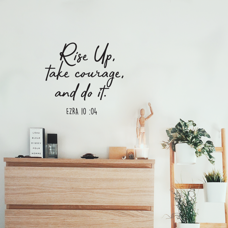 Vinyl Wall Art Decal - Rise Up Take Courage And Do It - Religious Ezra 10:04 Bible Verse Faithful Quote For Home Bedroom Living Room Office Church Indoor Work Decor 3