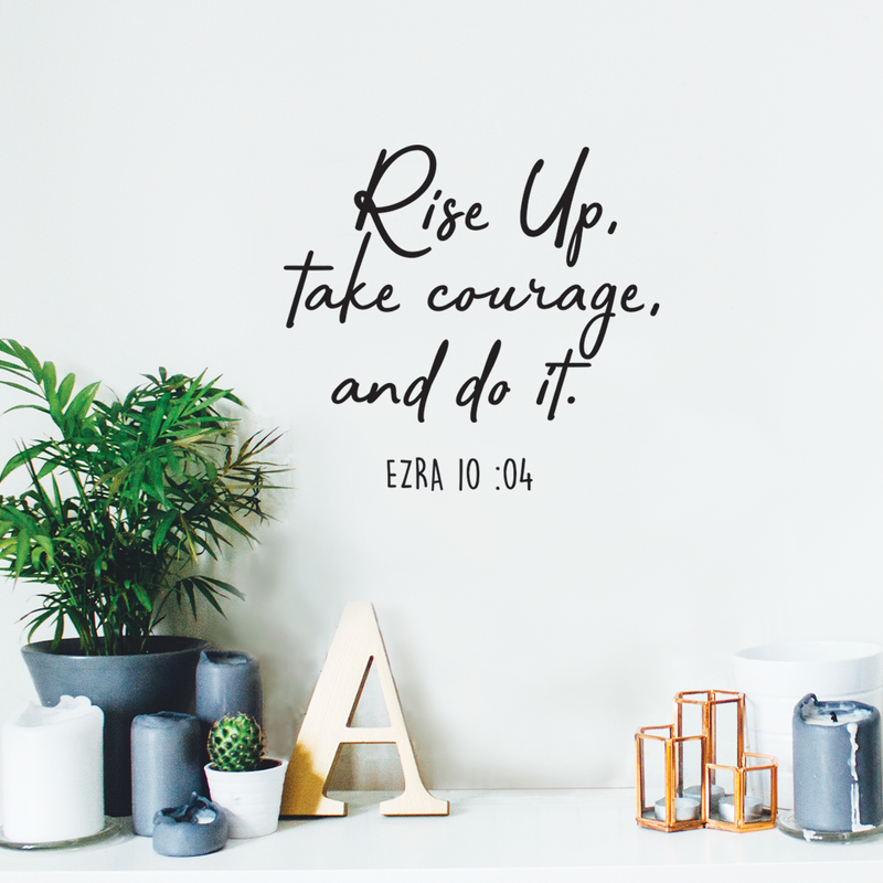 Vinyl Wall Art Decal - Rise Up Take Courage And Do It - Religious Ezra 10:04 Bible Verse Faithful Quote For Home Bedroom Living Room Office Church Indoor Work Decor 2