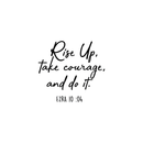 Vinyl Wall Art Decal - Rise Up Take Courage And Do It - 20" x 22" - Religious Ezra 10:04 Bible Verse Faithful Quote For Home Bedroom Living Room Office Church Indoor Work Decor 1
