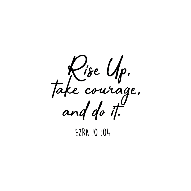 Vinyl Wall Art Decal - Rise Up Take Courage And Do It - Religious Ezra 10:04 Bible Verse Faithful Quote For Home Bedroom Living Room Office Church Indoor Work Decor 1