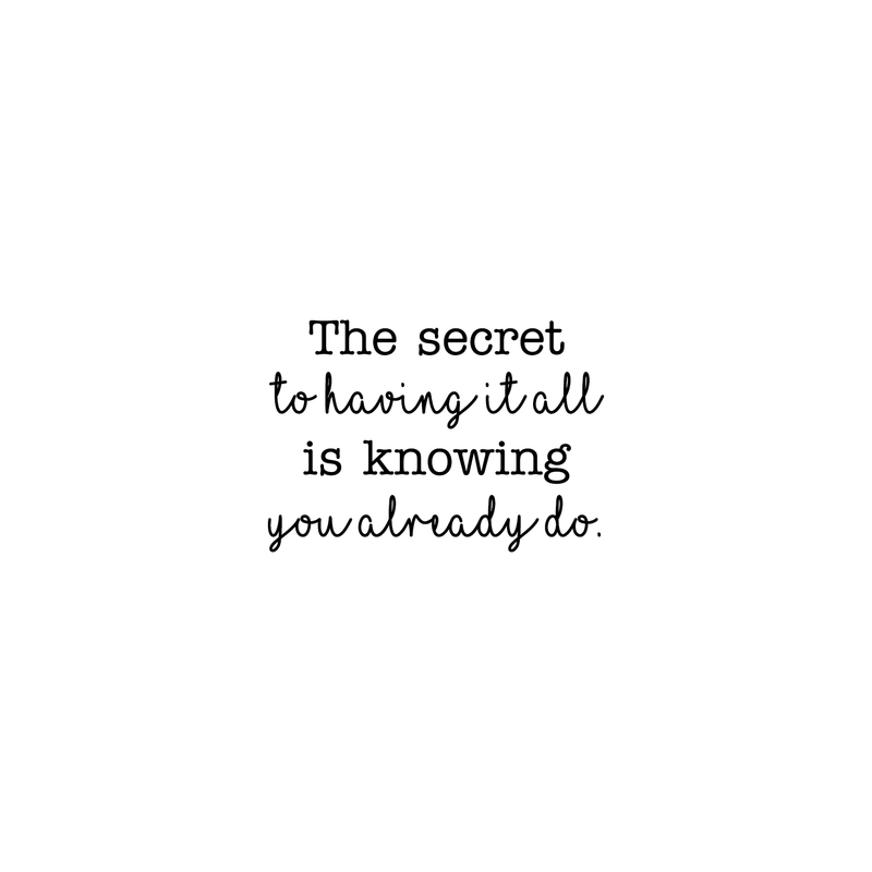 Vinyl Wall Art Decal - The Secret To Having It All Is Knowing You Already Do - 17" x 25" - Positive Motivational Life Quote For Home Bedroom Living Room Closet Dorm Room Entryway Good Vibes Decor 1