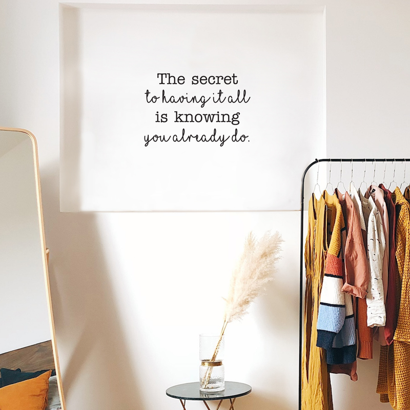 Vinyl Wall Art Decal - The Secret To Having It All Is Knowing You Already Do - 17" x 25" - Positive Motivational Life Quote For Home Bedroom Living Room Closet Dorm Room Entryway Good Vibes Decor 3