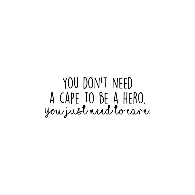 Vinyl Wall Art Decal - You Don't Need A Cape To Be A Hero You Just Need To Care - 10" x 25" - Motivational Inspirational Quote For Home Bedroom Apartment School Classroom Decoration Sticker 1