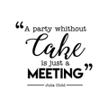 Vinyl Wall Art Decal - A Party Without Cake Is Just A Meeting - Trendy Funny Quote For Home Kitchen Restaurant Bakery Wedding Dessert Table Decoration Sticker 1