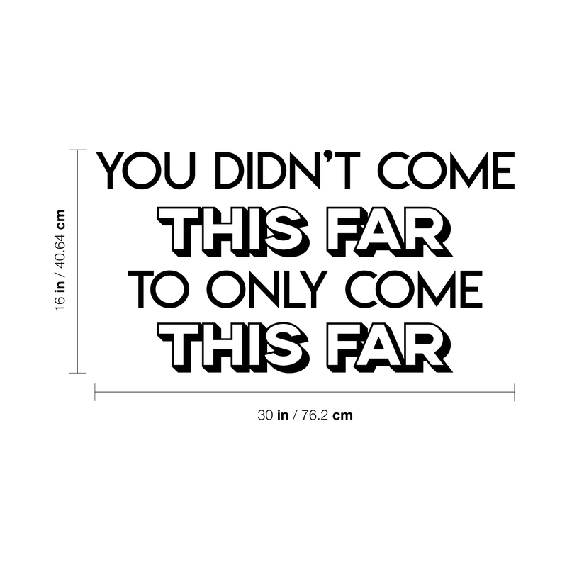 Vinyl Wall Art Decal - You Didn't Come This Far To Only Come This Far - Modern Funny Quote For Home Bedroom Living Room Bar Work Office Store Decoration Sticker 4