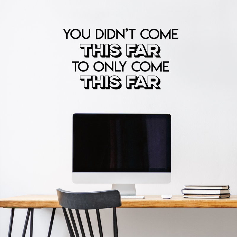 Vinyl Wall Art Decal - You Didn't Come This Far To Only Come This Far - Modern Funny Quote For Home Bedroom Living Room Bar Work Office Store Decoration Sticker 3