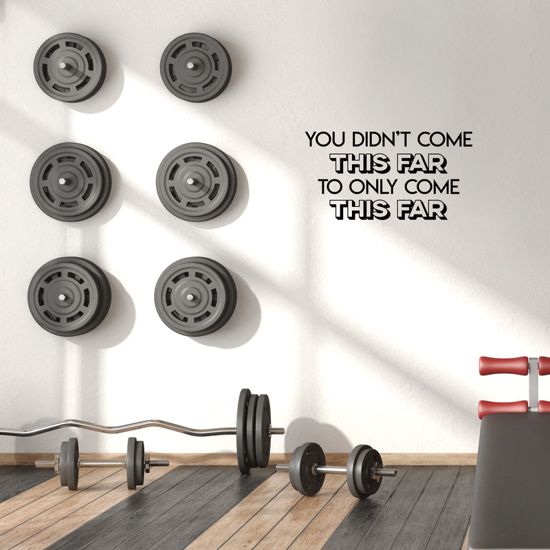 Vinyl Wall Art Decal - You Didn't Come This Far To Only Come This Far - Modern Funny Quote For Home Bedroom Living Room Bar Work Office Store Decoration Sticker 2