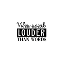 Vinyl Wall Art Decal - Vibes Speak Louder Than Words - 14" x 22" - Modern Motivational Positive Quote For Home Bedroom Living Room Apartment Dorm Room Decoration Sticker 1