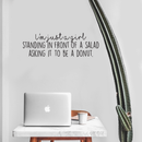 Vinyl Wall Art Decal - I'm Just A Girl Standing In Front Of A Salad Asking For It To Be A Donut - Trendy Funny Quote For Home Kitchen Bedroom Bakery Decoration Sticker 2
