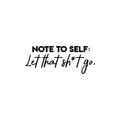 Vinyl Wall Art Decal - Note To Self Let That Sh*t Go - Funny Modern Motivational Quote For Home Bedroom Living Room Apartment Dorm Room Decoration Sticker 1