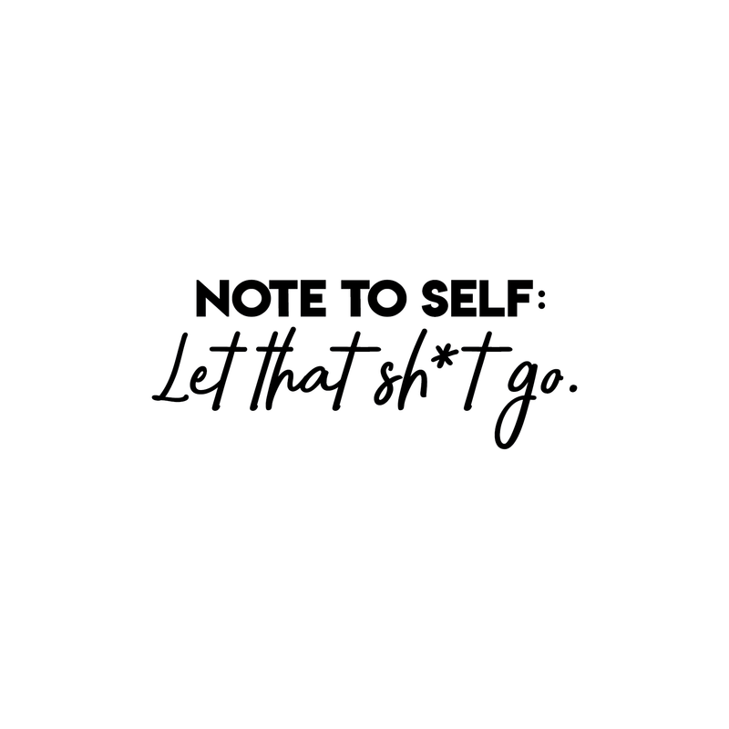 Vinyl Wall Art Decal - Note To Self Let That Sh*t Go - Funny Modern Motivational Quote For Home Bedroom Living Room Apartment Dorm Room Decoration Sticker 1