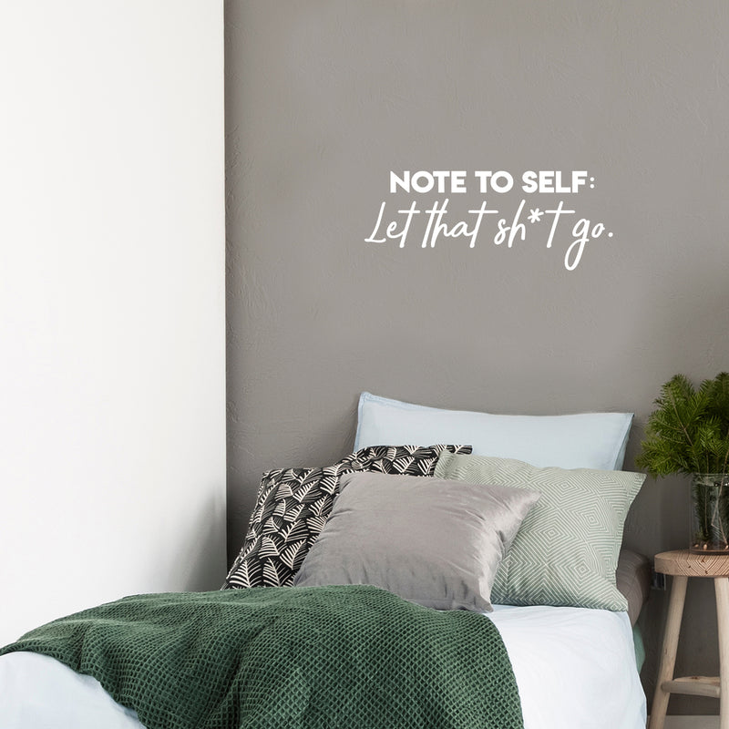 Vinyl Wall Art Decal - Note To Self Let That Sh*t Go - 10" x 25" - Funny Modern Motivational Quote For Home Bedroom Living Room Apartment Dorm Room Decoration Sticker 2