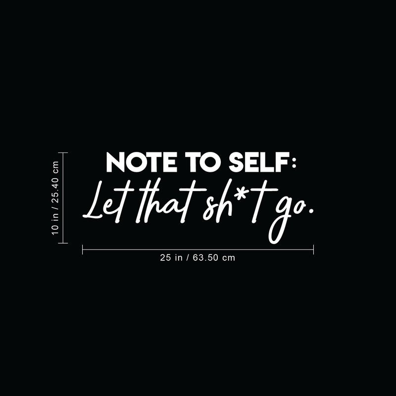 Vinyl Wall Art Decal - Note To Self Let That Sh*t Go - 10" x 25" - Funny Modern Motivational Quote For Home Bedroom Living Room Apartment Dorm Room Decoration Sticker 4