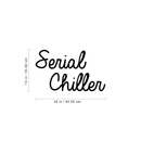 Vinyl Wall Art Decal - Serial Chiller - 13" x 25" - Witty Trendy Lazy Relax Adult Humor Quote For Indoor Home Bedroom Living Room Apartment Dorm Room Decoration Sticker 2