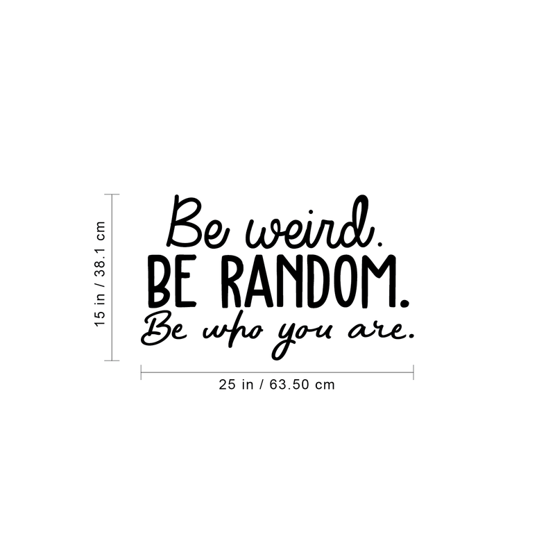 Vinyl Wall Art Decal - Be Weird Be Random Be Who You Are - 15" x 25" - Modern Funny Inspirational Quote For Home Bedroom Living Room Bar Work Office Decoration Sticker 4