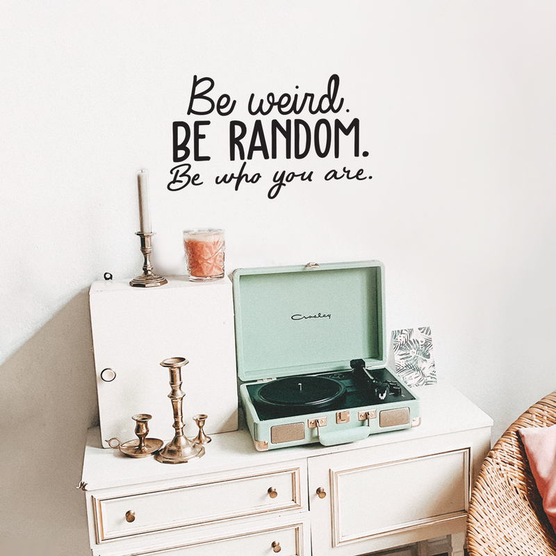 Vinyl Wall Art Decal - Be Weird Be Random Be Who You Are - 15" x 25" - Modern Funny Inspirational Quote For Home Bedroom Living Room Bar Work Office Decoration Sticker 3