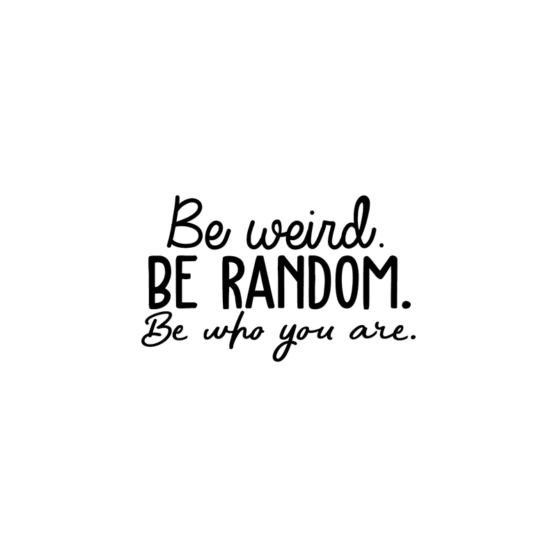 Vinyl Wall Art Decal - Be Weird Be Random Be Who You Are - Modern Funny Inspirational Quote For Home Bedroom Living Room Bar Work Office Decoration Sticker 1