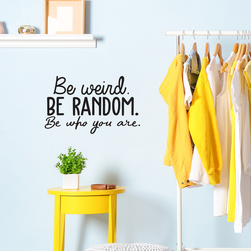 Vinyl Wall Art Decal - Be Weird Be Random Be Who You Are - 15" x 25" - Modern Funny Inspirational Quote For Home Bedroom Living Room Bar Work Office Decoration Sticker 2