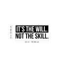 Vinyl Wall Art Decal - It's The Will Not The Skill - 9" x 22" - Trendy Motivational Quote For Home Bedroom Living Room Work Office School Classroom Decoration Sticker 4