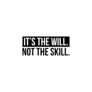 Vinyl Wall Art Decal - It's The Will Not The Skill - 9" x 22" - Trendy Motivational Quote For Home Bedroom Living Room Work Office School Classroom Decoration Sticker 1